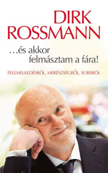 Könyv ...és akkor felmásztam a fára! - Felemelkedésről, merészségről, sorsró