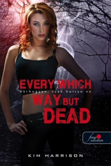 Könyv Every Which Way But Dead - Bárhogyan, csak holtan ne (Kim Harrison)
