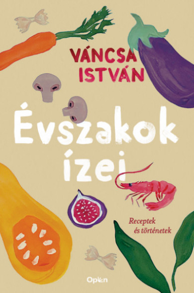 Könyv Évszakok ízei - Receptek és történetek (Váncsa István)