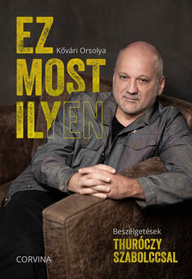 Könyv Ez most ilyen - Beszélgetések Thuróczy Szabolccsal (Kővári Orsolya)