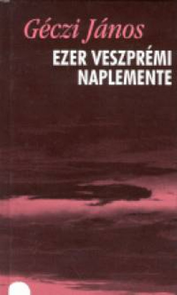 Könyv Ezer veszprémi naplemente - Versek (1993-1998) (Géczi János)