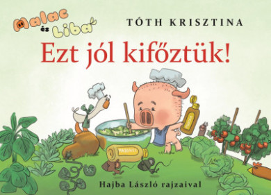 Könyv Ezt jól kifőztük! - Malac és Liba 7. (Tóth Krisztina)