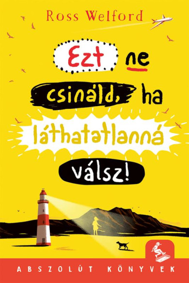 Könyv Ezt ne csináld, ha láthatatlanná válsz! (Ross Welford)