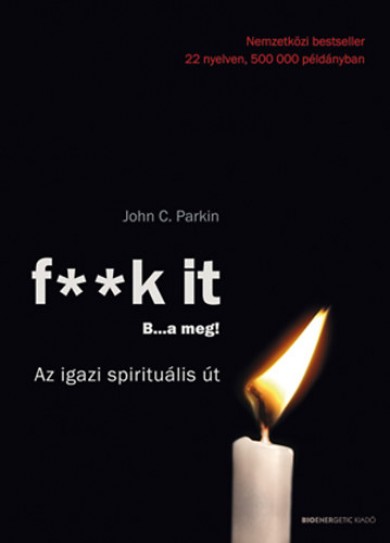 Könyv Fk it - B...a meg! - Az igazi spirituális út (John C. Parkin)