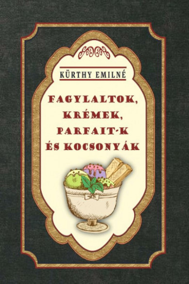 Könyv Fagylaltok, krémek, parfait-k és kocsonyák (Kürthy Emilné)