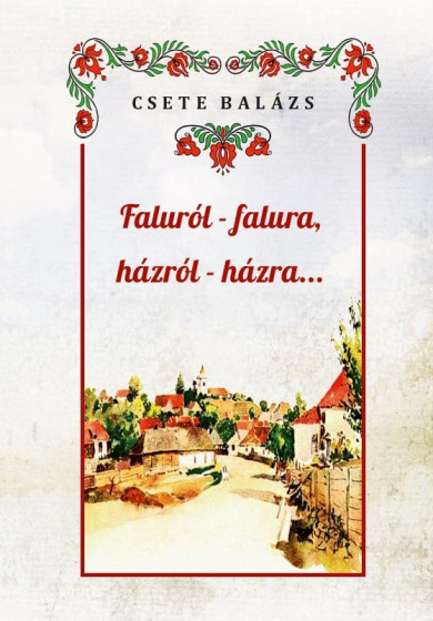 Könyv Faluról-falura, házról-házra (Csete Balázs)