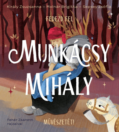 Könyv Fedezd fel Munkácsy Mihály művészetét! (Király Zsuzsanna)