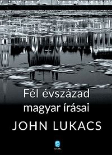 Könyv Fél évszázad magyar írásai (John Lukacs)