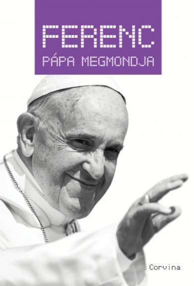 Könyv Ferenc pápa megmondja (Király Levente)