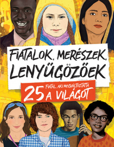 Könyv Fiatalok, merészek, lenyűgözőek - 25 fiatal, aki megváltoztatta a vilá