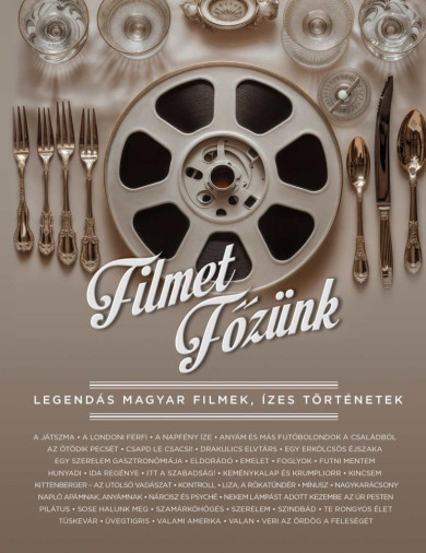 Könyv Filmet főzünk - Legendás magyar filmek, ízes történetek