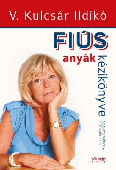 Könyv Fiús anyák kézikönyve - Lányos apák kézikönyve (V.Kulcsár Ildikó)