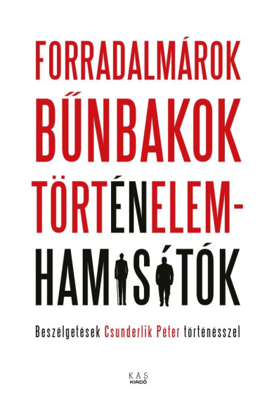 Könyv FORRADALMÁROK, BŰNBAKOK, TÖRTÉNELEMHAMISÍTÓK
