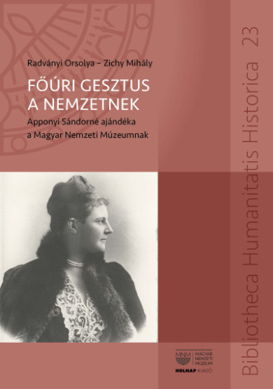 Könyv Főúri gesztus a nemzetnek - Apponyi Sándorné ajándéka a Magyar Nemzeti