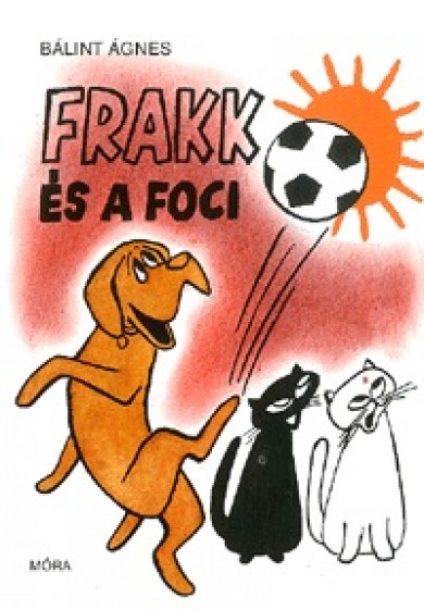 Könyv Frakk és a foci (Bálint Ágnes)