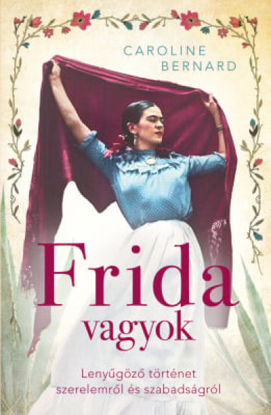 Könyv Frida vagyok - Lenyűgöző történet szerelemről és szabadságról (Carolin