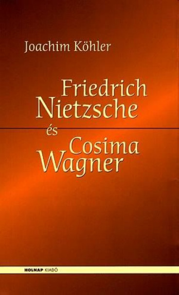 Könyv Friedrich Nietzsche és Cosima Wagner (Joachim Köhler)