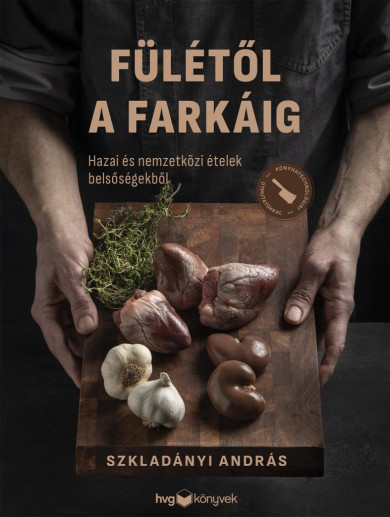 Könyv Fülétől a farkáig - Hazai és nemzetközi ételek belsőségekből (Szkladán