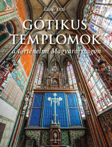 Könyv Gótikus templomok a történelmi Magyarországon (Kaiser Ottó)