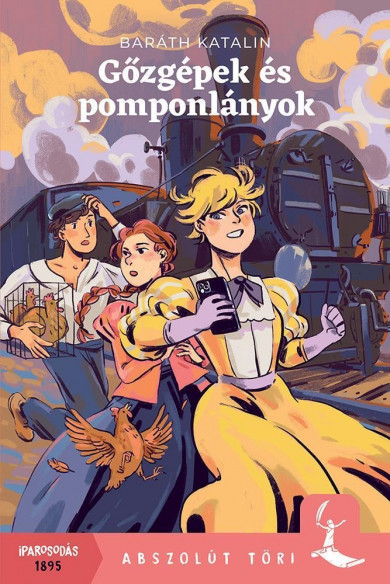 Könyv Gőzgépek és pomponlányok (Baráth Katalin)