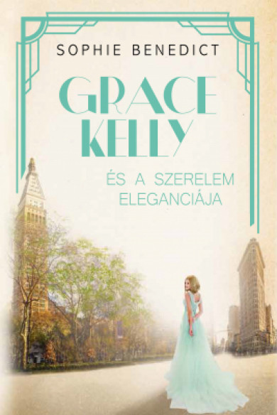 Könyv Grace Kelly és a szerelem eleganciája (Sophie Benedict)