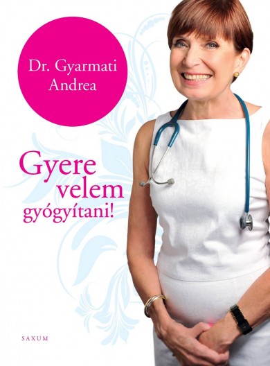 Könyv Gyere velem gyógyítani! (Gyarmati Andrea)