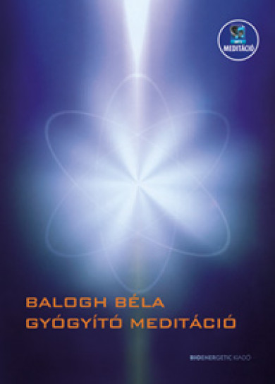 Könyv Gyógyító meditáció (Balogh Béla)