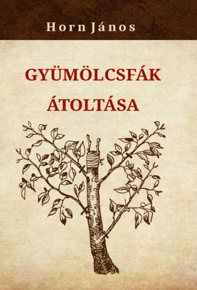 Könyv Gyümölcsfák átoltása (Horn János)