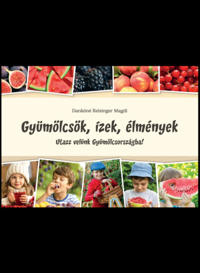Könyv Gyümölcsök, ízek, élmények (Dankóné Reisinger Magdolna)