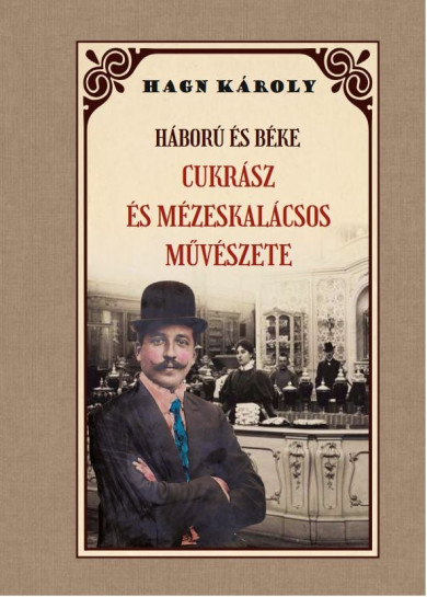 Könyv Háború és béke CUKRÁSZ és MÉZESKÁLACSOS MŰVÉSZETE (Hang Károly)
