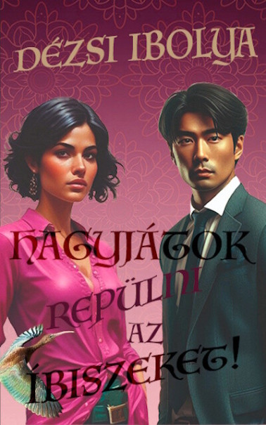 Könyv Hagyjátok repülni az íbiszeket! (Dézsi Ibolya)