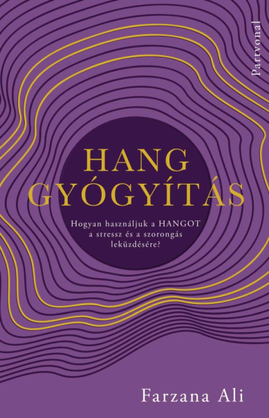 Könyv Hanggyógyítás - Hogyan használjuk a hangot a stressz és a szorongás le