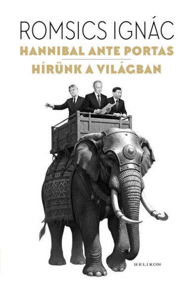 Könyv Hannibal ante portas - Hírünk a világban (Romsics Ignác)