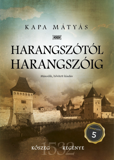 Könyv Harangszótól harangszóig - Kőszeg regénye (Kapa Mátyás)
