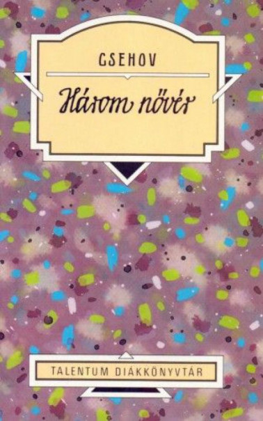 Könyv Három nővér (Anton Pavlovics Csehov)