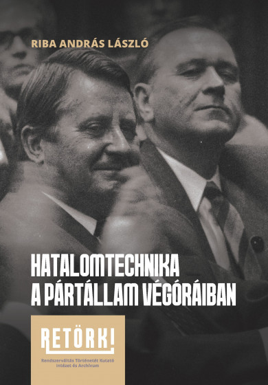 Könyv Hatalomtechnika a pártállam végóráiban (Riba András László)