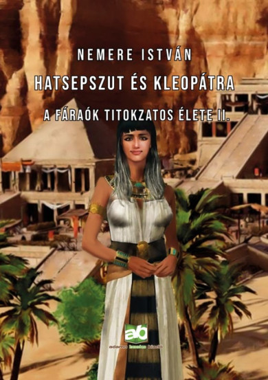 Könyv Hatsepszut és Kleopátra - A fáraók titokzatos élete II. (Nemere István