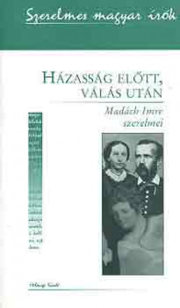 Könyv Házasság előtt, válás után - Madách Imre szerelmei (Andor Csaba)