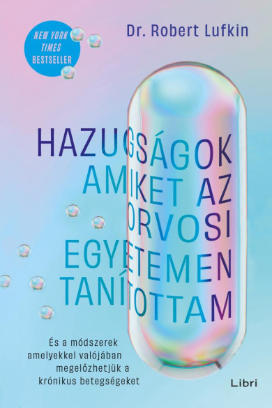 Könyv Hazugságok, amiket az orvosi egyetemen tanítottam (Dr. Robert Lufkin)