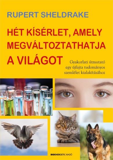 Könyv Hét kísérlet, amely megváltoztathatja a világot (Rupert Sheldrake)