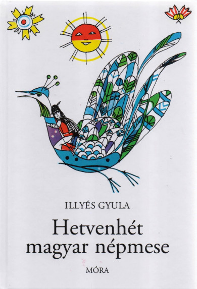 Könyv Hetvenhét magyar népmese (Illyés Gyula)
