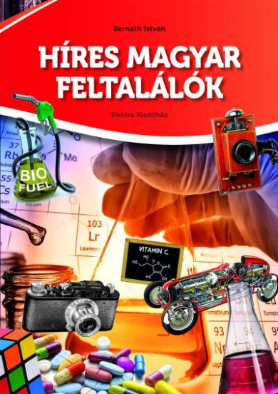 Könyv Híres magyar feltalálók (Bernáth István)