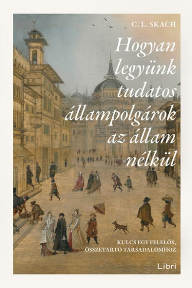 Könyv Hogyan legyünk tudatos állampolgárok az állam nélkül (C. L. Skach)