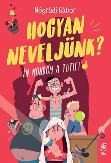 Könyv Hogyan neveljünk? - Én mondom a tutit! (Nógrádi Gábor)