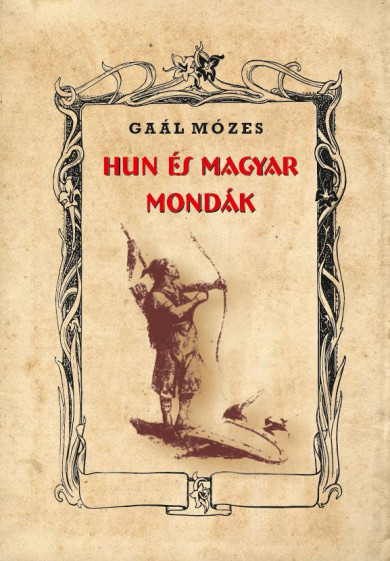 Könyv HUN és MAGYAR MONDÁK (Gaál Mózes)