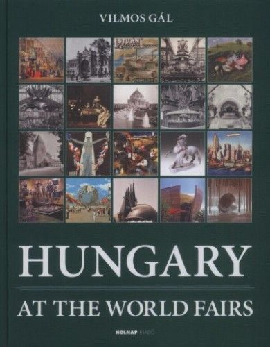 Könyv Hungary at the World Fairs (Gál Vilmos)