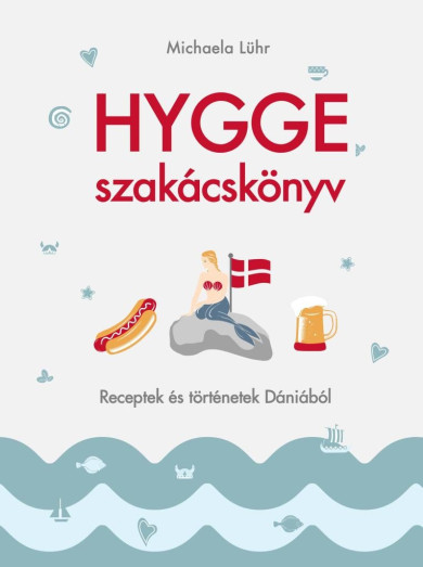 Könyv Hygge szakácskönyv - Receptek és történetek Dániából (Michaela Lühr)