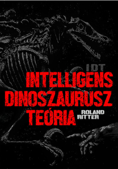 Könyv IDT - Intelligens dinoszaurusz teória (Roland Ritter)