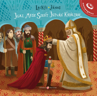 Könyv Igaz mese Szent István királyról (Lackfi János)