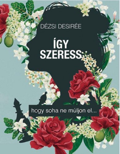 Könyv Így szeress... - hogy soha ne múljon el (Dézsi Desirée)